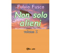 Non solo alieni - vol. I	 di Fulvio Fusco,  2016,  Youcanprint