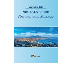 Non solo poesie dal cuore di uno scugnizzo di Mario De Tata,  2017,  Youcanprint