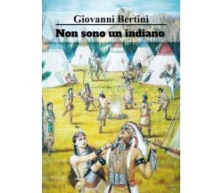 Non sono un indiano di Giovanni Bertini, 2023, Youcanprint