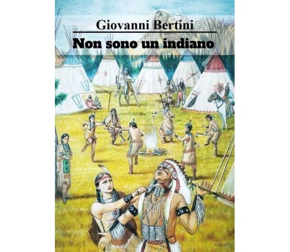 Non sono un indiano di Giovanni Bertini, 2023, Youcanprint