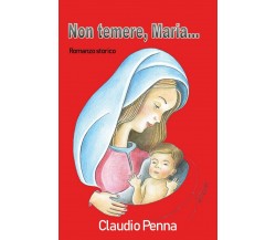 Non temere... Maria	 di Claudio Penna,  2020,  Youcanprint