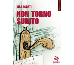 Non torno subito	 di Lisa Agosti,  Goware, 2018