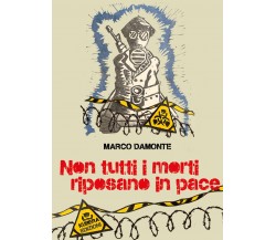 Non tutti i morti riposano in pace di Marco Damonte,  2021,  Kubera Edizioni