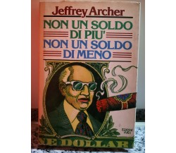  Non un soldo in più non un soldo in meno	 di Jeffrey Archer,  Club Del Libro -F