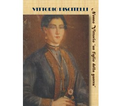 Nonno Vittorio «un figlio della guerra» di Vittorio Piscitelli,  2021,  Youcanpr