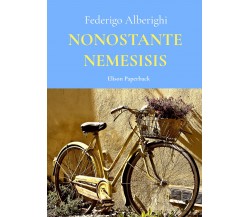 Nonostante Nemesisis di Federigo Alberighi,  2021,  Elison Paperback