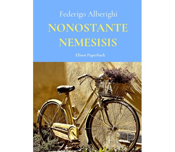 Nonostante Nemesisis di Federigo Alberighi,  2021,  Elison Paperback