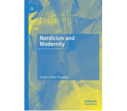 Nordicism And Modernity - Gregers Einer Forssling - Palgrave, 2021
