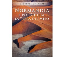 Normandia e poi Sicilia, la terra del mito di Giuseppe Orlandi,  2021,  Youcanpr