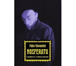Nosferatu. Il capolavoro di F. W. Murnau un secolo dopo di Fabio Giovannini, 2