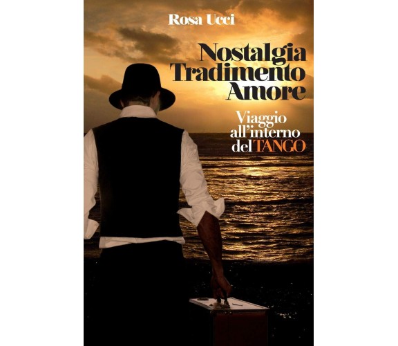 Nostalgia Tradimento Amore - Viaggio All'Interno Del Tango - Rosa Ucci - 2012