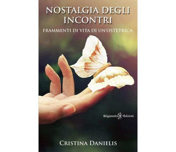 Nostalgia degli incontri. Frammenti di vita di un’ostetrica di Cristina Danieli