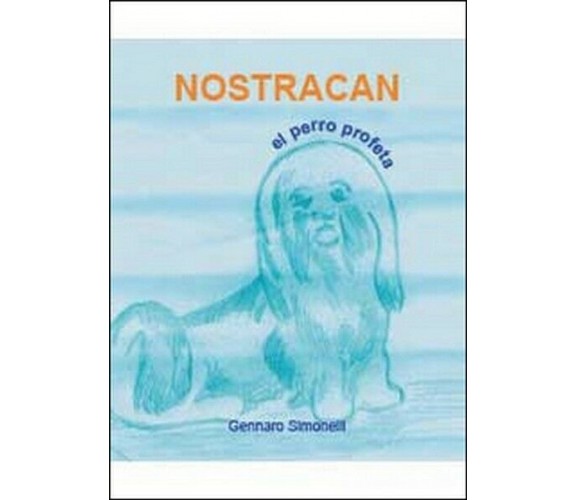 Nostracan. El perro profeta  di Gennaro Simonelli,  2014,  Youcanprint - ER