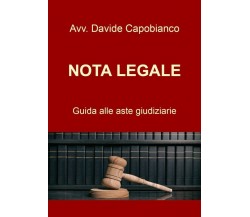 Nota Legale - guida alle aste giudiziarie	 di Davide Capobianco,  2020,  Youcanp