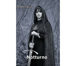 Notturno	 di Teodora Oliva,  2018,  Youcanprint