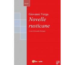 Novelle rusticane	 di Giovanni Verga, A. Montagna,  2016,  Youcanprint