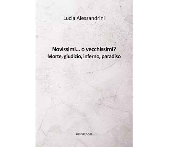 Novissimi... o vecchissimi? Morte, giudizio, inferno, paradiso di Lucia Alessan