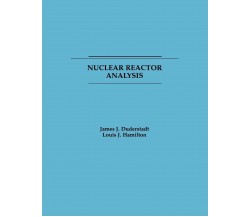 Nuclear Reactor Analysis - James J. Duderstadt, Duderstadt, E. Hamilton - 1976