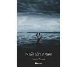 Nulla oltre il mare	 di Samuel Menna,  2019,  Youcanprint