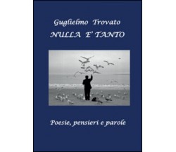 Nulla è tanto di Guglielmo Trovato,  2016,  Youcanprint