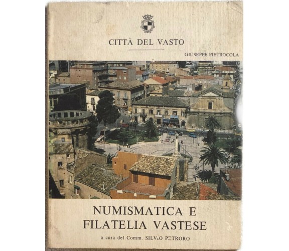 Numismatica e filatelia vastese di Giuseppe Pietrocola, Silvio Petroro,  Città D