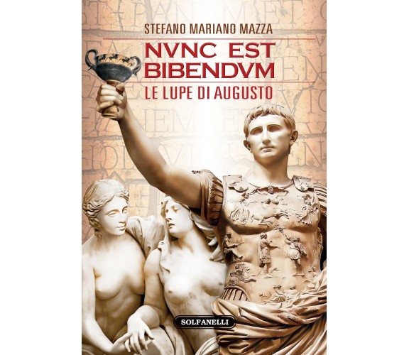 Nunc est bibendum. Le lupe di Augusto di Stefano Mariano Mazza, 2014, Solfane