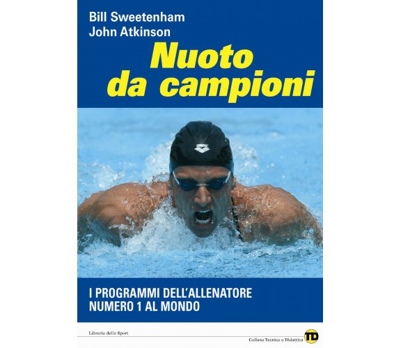 Nuoto da campioni - Bill Sweetenham, John Atkinson - Libreria dello Sport,2008