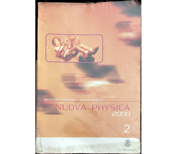Nuova physica 2000 Vol. 2. Per il Liceo scientifico di Antonio Caforio, Aldo