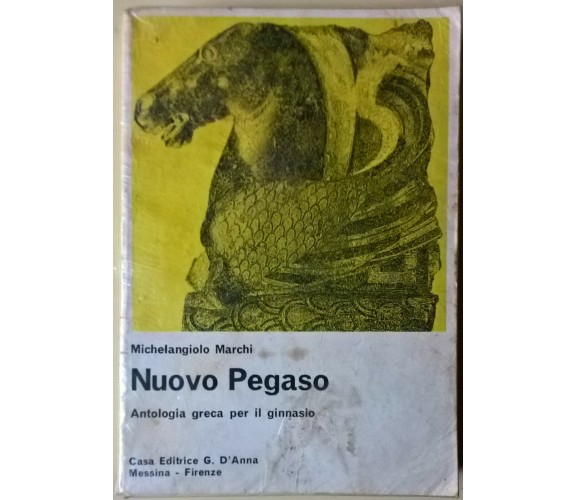 Nuovo Pegaso. Antologia greca per il ginnasio - Marchi - 1984, G. D'Anna - L  