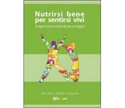 Nutrirsi bene per sentirsi vivi. Scopri come vivere di più e meglio