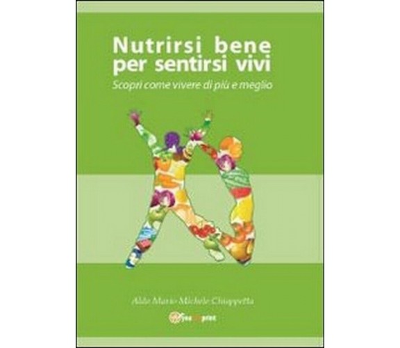 Nutrirsi bene per sentirsi vivi. Scopri come vivere di più e meglio