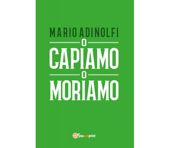 O capiamo o moriamo - Mario Adinolfi,  2017,  Youcanprint