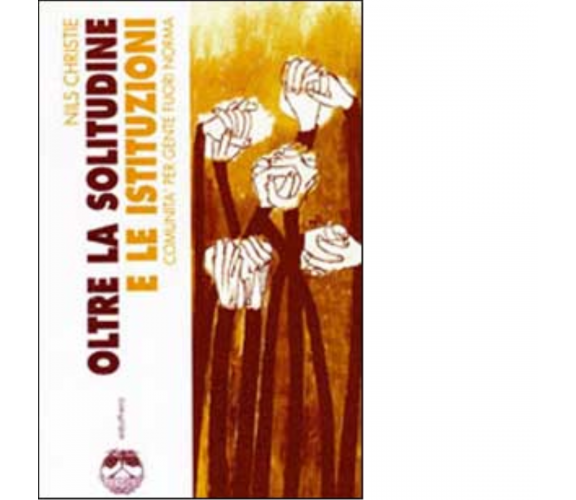 OLTRE LA SOLITUDINE E LE ISTITUZIONI di NILS CHRISTIE - Elèuthera, 2001