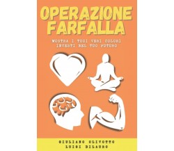 OPERAZIONE FARFALLA: MOSTRA I TUOI VERI COLORI - INVESTI NEL TUO FUTURO di Giuli