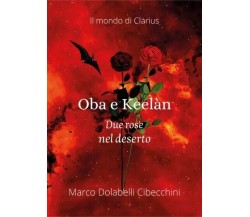 Oba e Keelàn - Due rose nel deserto di Marco Cibecchini, 2023, Youcanprint