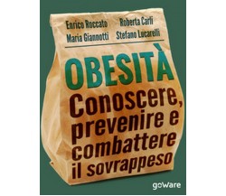 Obesità. Conoscere, prevenire e combattere il sovrappeso	(AAVV)