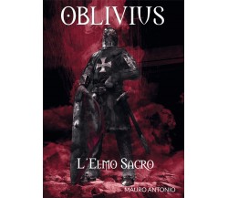 Oblivius l’Elmo Sacro	 di Antonio Mauro,  2018,  Youcanprint