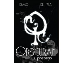 Obscuram. Il presagio	 di Diego De Vita, Alfredo Drago,  2015,  Youcanprint