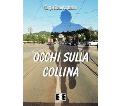 Occhi sulla collina	 di Giorgio Bianco Costantino,  2019,  Eee-edizioni Esordien