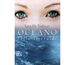 Oceano nello smeraldo	 di Sara Di Terlizzi,  2020,  Youcanprint