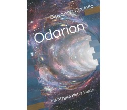 Odarion: e la Magica Pietra Verde di Giovanna Circiello,  2021,  Indipendently P