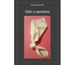 Odio e perdono	 di Giovanni Piccirilli,  2018,  Youcanprint