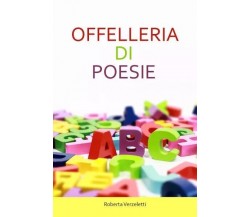 Offelleria di poesie di Roberta Verzeletti, 2023, Youcanprint