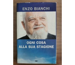 Ogni cosa alla sua stagione - E. Bianchi - Einaudi - 2010 - AR