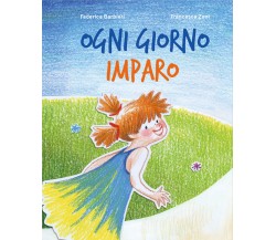 Ogni giorno imparo. Ediz. illustrata di Federica Barbieri, Francesca Zoni,  2021