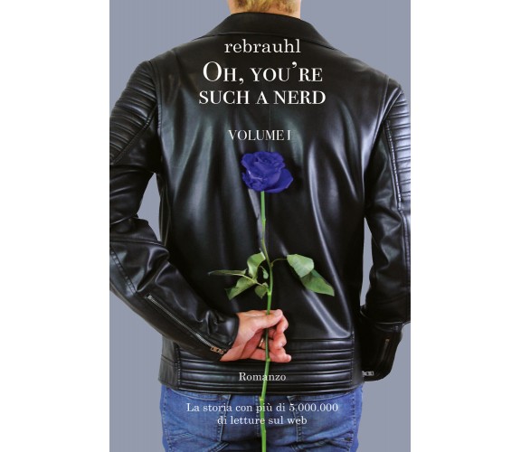 Oh, you’re such a nerd: Volume I - Romanzo di Rebrauhl Rebecca Magri,  2021,  Yo