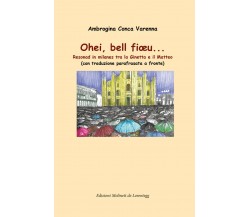 Ohei, bell fiœu...	 di Ambrogina Conca Varenna,  2020,  Youcanprint