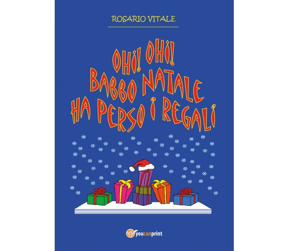 Ohi! Ohi! Babbo Natale ha perso i regali di Rosario Vitale,  2021,  Youcanprint