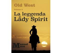 Old West Volume 2 - La leggenda di Lady Spirit	 di Manuel Mura,  2018,  Youcanpr