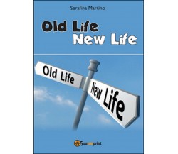 Old life, new life	 di Serafina Martino,  2015,  Youcanprint